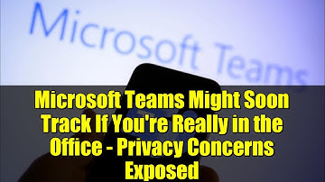 Microsoft Teams Might Soon Track If You