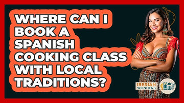 Where Can I Book A Spanish Cooking Class With Local Traditions? - Iberian Wonders