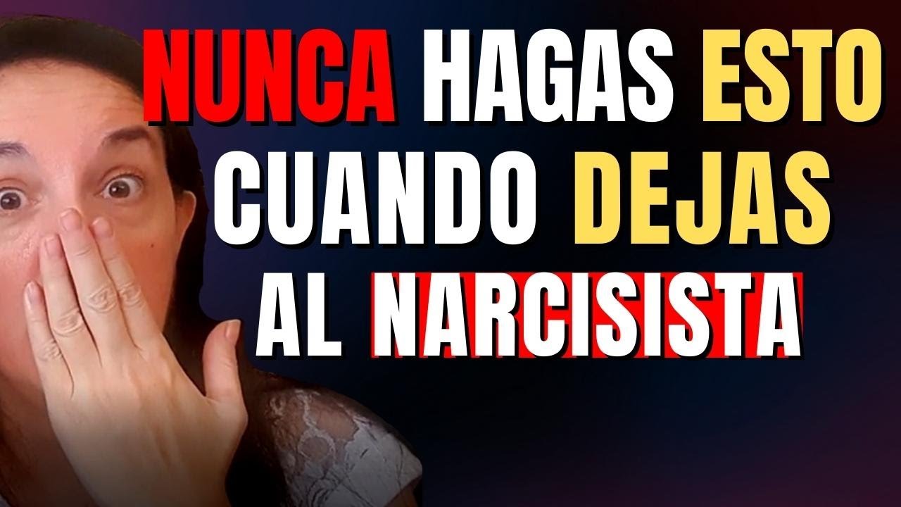 Nunca Hagas ESTO cuando Dejas al Narcisista - YouTube