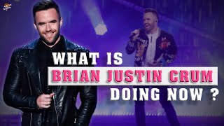 What is Brian Justin Crum doing now in 2023? Did Brian Justin Crum get a record deal?