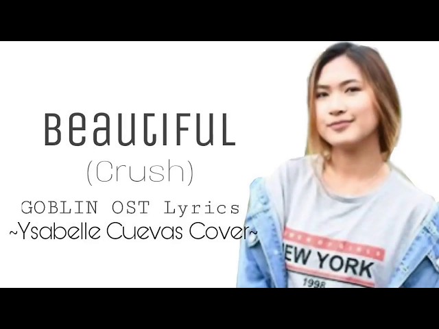 Beautiful (Crush) Goblin OST Lyrics- (Ysabelle Cuevas Cover) class=