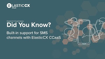 ElasticCX CCaaS: Out-of-the-Box SMS Support
