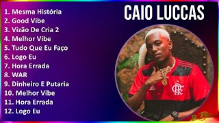 Caio Luccas 2024 MIX Las Mejores Canciones - Mesma História, Good Vibe, Vizão De Cria 2, Melhor ...