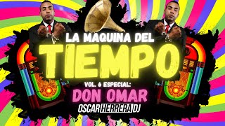 La Maquina Del Tiempo 2021 - Vol.6 DON OMAR MIX - REGGAETON ANTIGUO by Oscar Herrera DJ