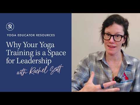 Why Yoga Teacher Training is a Space of Leadership ~ Advice for Teacher Trainers