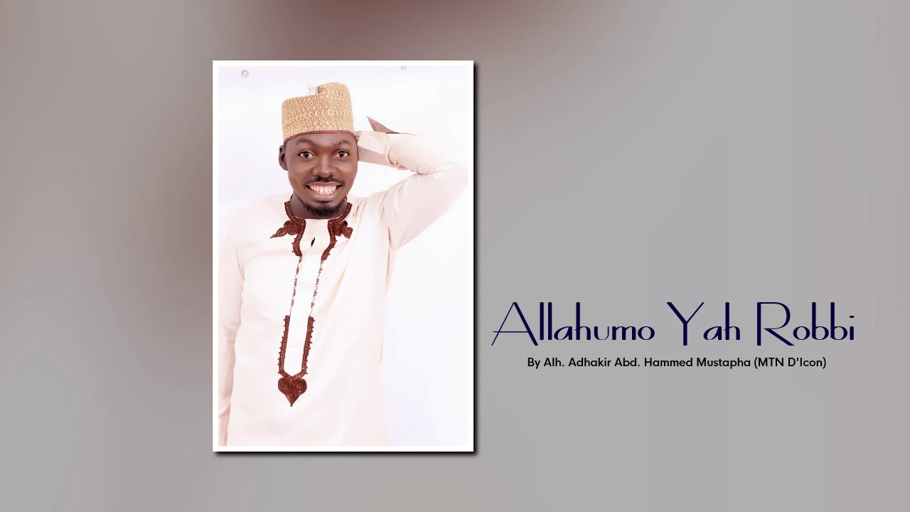 Allahumo yaa rabb by Alh. Adhakir Abd. Hammed Mustapha (MTN D'Icon)