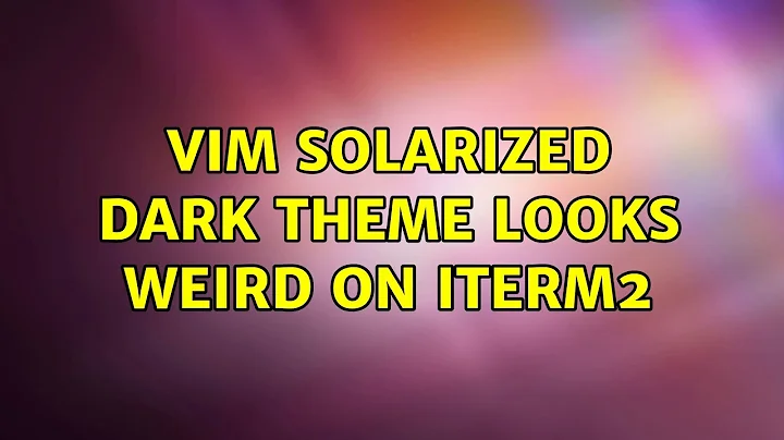 Vim Solarized dark theme looks weird on iTerm2 (4 Solutions!!)