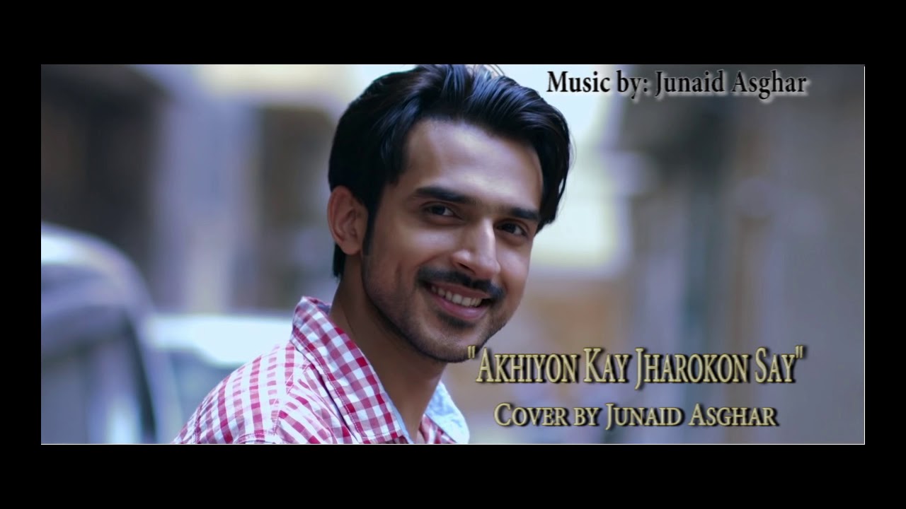 Akhiyon kay Jharokon say   Cover by Junaid Asghar