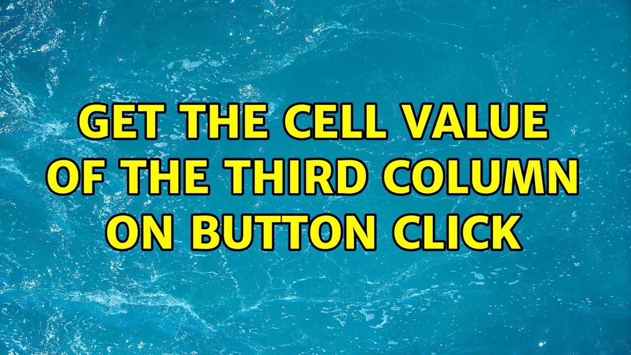 Get the cell value of the third column on button click 