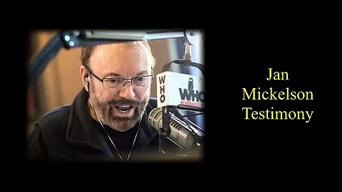 Jan Mickelson - His Testimony