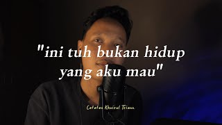 When you feel : 'ini tuh bukan hidup yang aku mau'