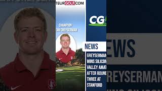 Greyserman Wins Silicon Valley Amateur After Final Round at Stanford