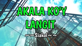 Akala Ko'y Langit - Siakol (KARAOKE VERSION)