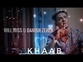 Khaab Song | Danish Zehen | I miss you Danish 😭 Mp3 Song