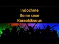 Karaok indochine  3eme sexe