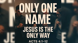 Only one name | Acts 4:1β12 Sermon | Jesus Is the Only Way!