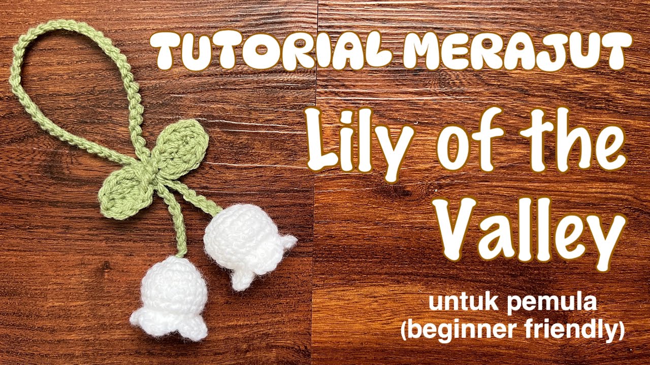 SINGKAT & MUDAH!! RAJUT BUNGA LILY OF THE VALLEY | CARA RAJUT BUNGA ...
