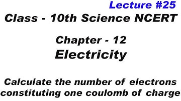 calculate the number of electrons constituting one coulomb of charge | Electricity | 10th | science