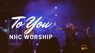 To You | NHC Worship