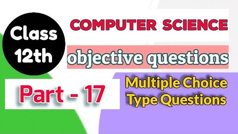computer science class 12 objective questions part 17 | mcq questions computer science class 12