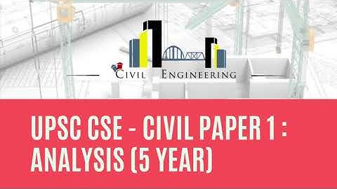 UPSC CSE | CIVIL ENGINEERING OPTIONAL | MAINS PAPER -1 | LAST 5 YEAR ANALYSIS | SUBJECT & YEAR WISE