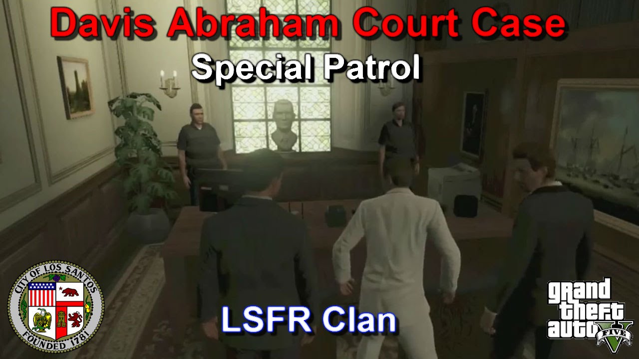 GTA V LSFR Clan - Davis Abraham Court Case - Special Patrol - Ep. 4