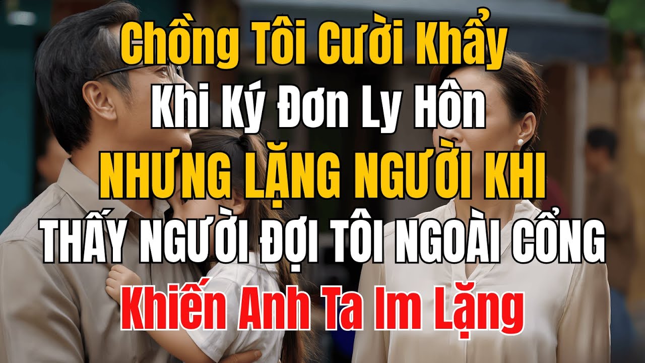 Chồng cười khẩy khi tôi ký đơn LY HÔN, nhưng lặng người khi thấy người đứng chờ tôi ngoài cổng