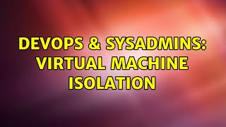 Celebrity DevOps & SysAdmins: Virtual Machine Isolation Profile