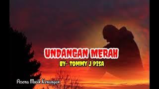 UNDANGAN MERAH [ Tommy J Pisa - Lirik ]