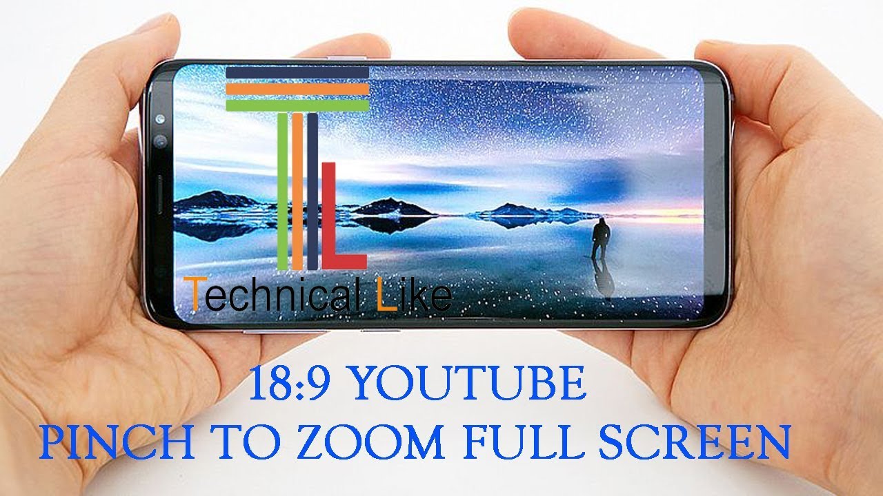SAMSUNG GALAXY S8 AND OTHER 18:9 YOUTUBE PINCH TO ZOOM FULL SCREEN ...
