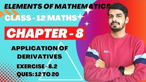 Elements of Mathematics Class 12 Chapter 8 Application of Derivatives  Ex. - 8.2 Q 12 to 20