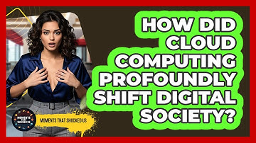 How Did Cloud Computing Profoundly Shift Digital Society? - Moments That Shocked Us