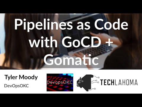 Pipelines as Code with GoCD + Gomatic - Tyler Moody: DevOpsOKC