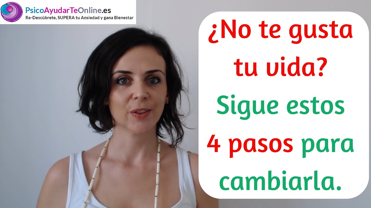 No te gusta tu vida, 4 pasos para cambiarla. Supera tu ansiedad - PsicoAyudarTeOnline.es Ep.27