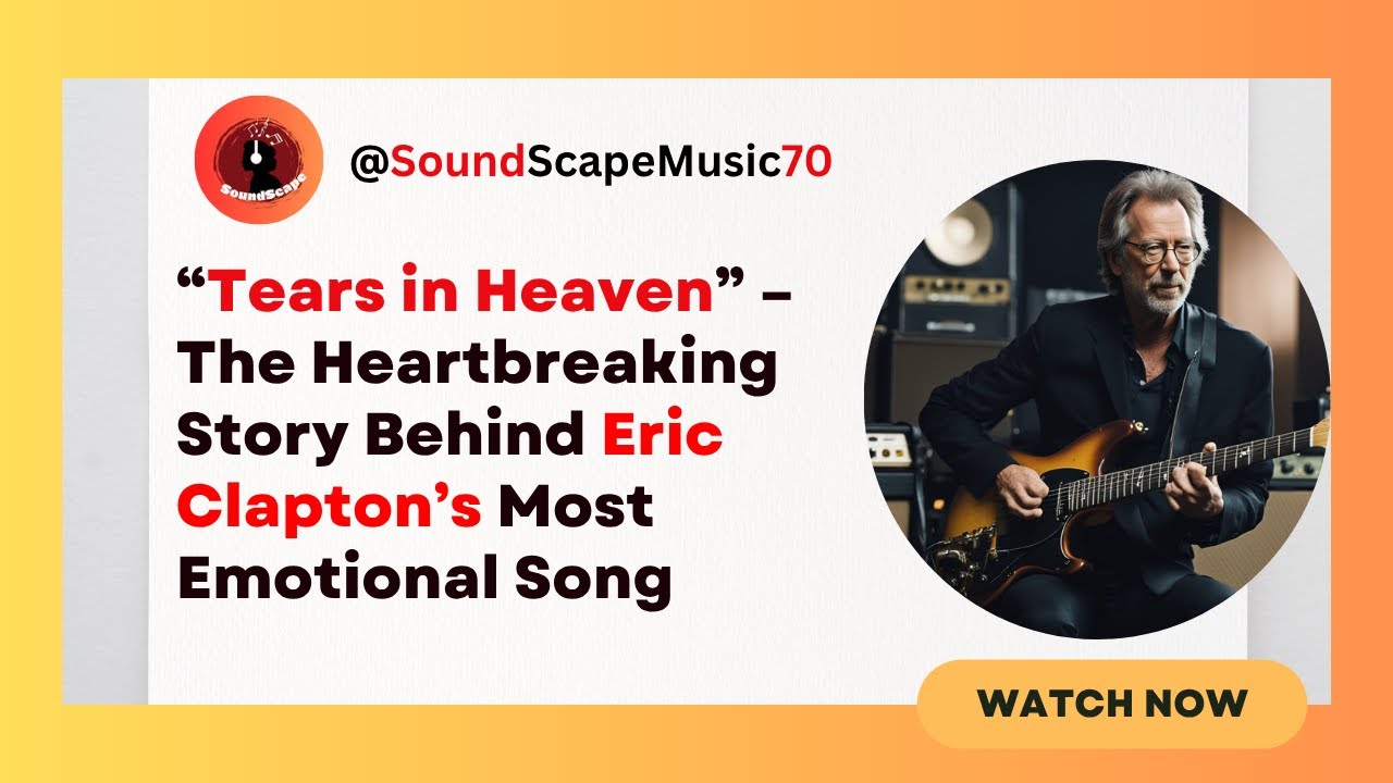 “Tears in Heaven” The Heartbreaking Story Behind Eric Clapton’s Most