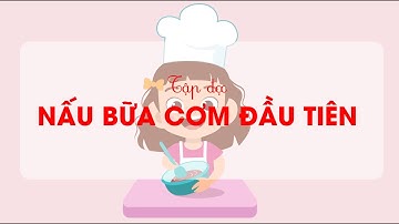 Nấu bữa cơm đầu tiên (Phần 1) -Tiếng Việt lớp 2 - Bộ Cánh Diều [OLM.VN]