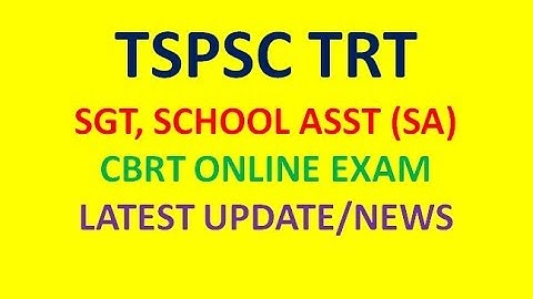 TSPSC TRT: SGT, SCHOOL ASST (SA) CBRT ONLINE EXAM , LATEST UPDATE/NEWS
