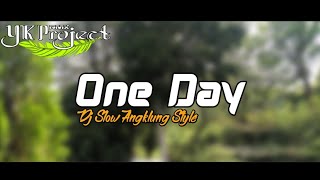 DJ SLOW • ONE DAY • ANGKLUNG SLOW BASS STYLE