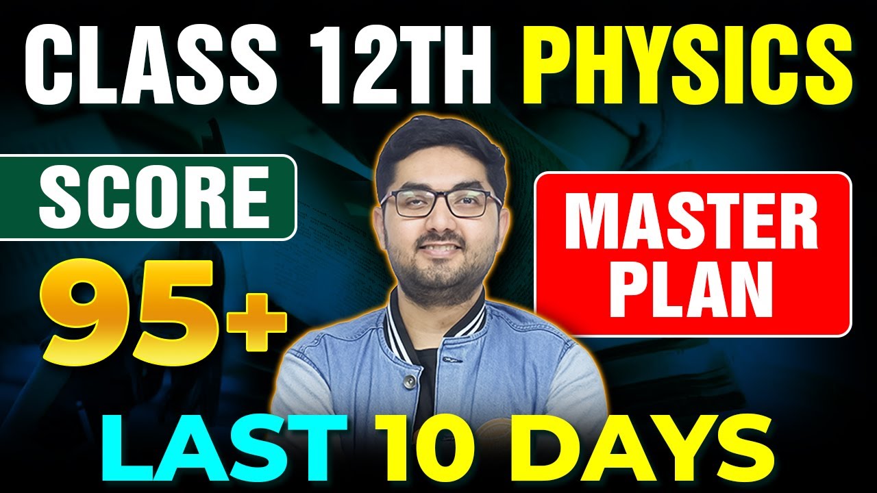 Class 12 Physics Master Plan | Score 95+ in the Last 10 Days - YouTube