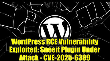 WordPress RCE Vulnerability Exploited: Sneeit Plugin Under Attack - CVE-2025-6389
