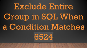 Exclude Entire Group in SQL When a Condition Matches 6524