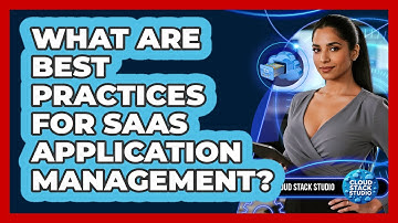 What Are Best Practices For SaaS Application Management?