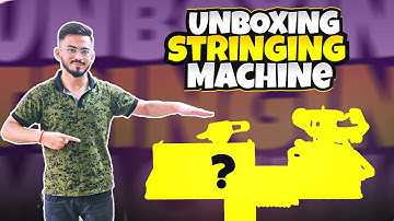 Unboxing Stringing Machine