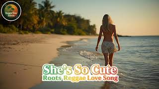 She’s So Cute – Roots Reggae Love Song 2025 | Feel-Good Vibes from the Island