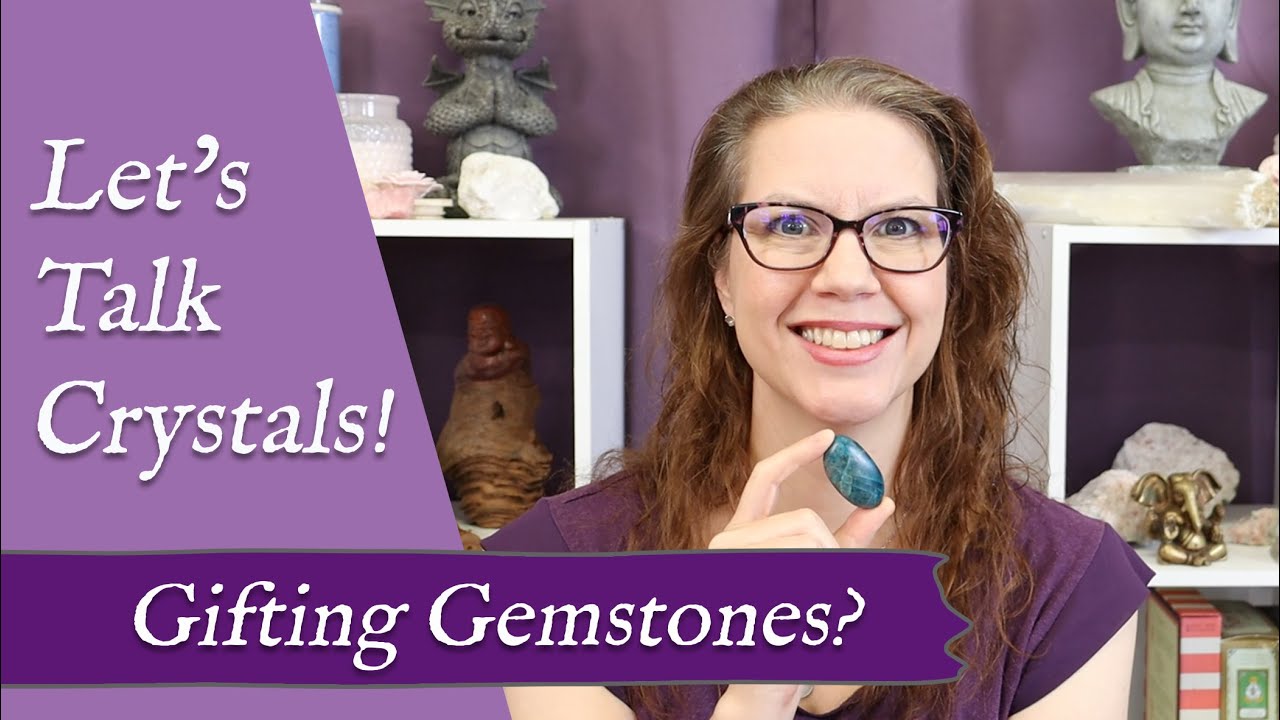 LET'S TALK CRYSTALS! "Gifting Gemstones?" Is It Okay to Give Someone
