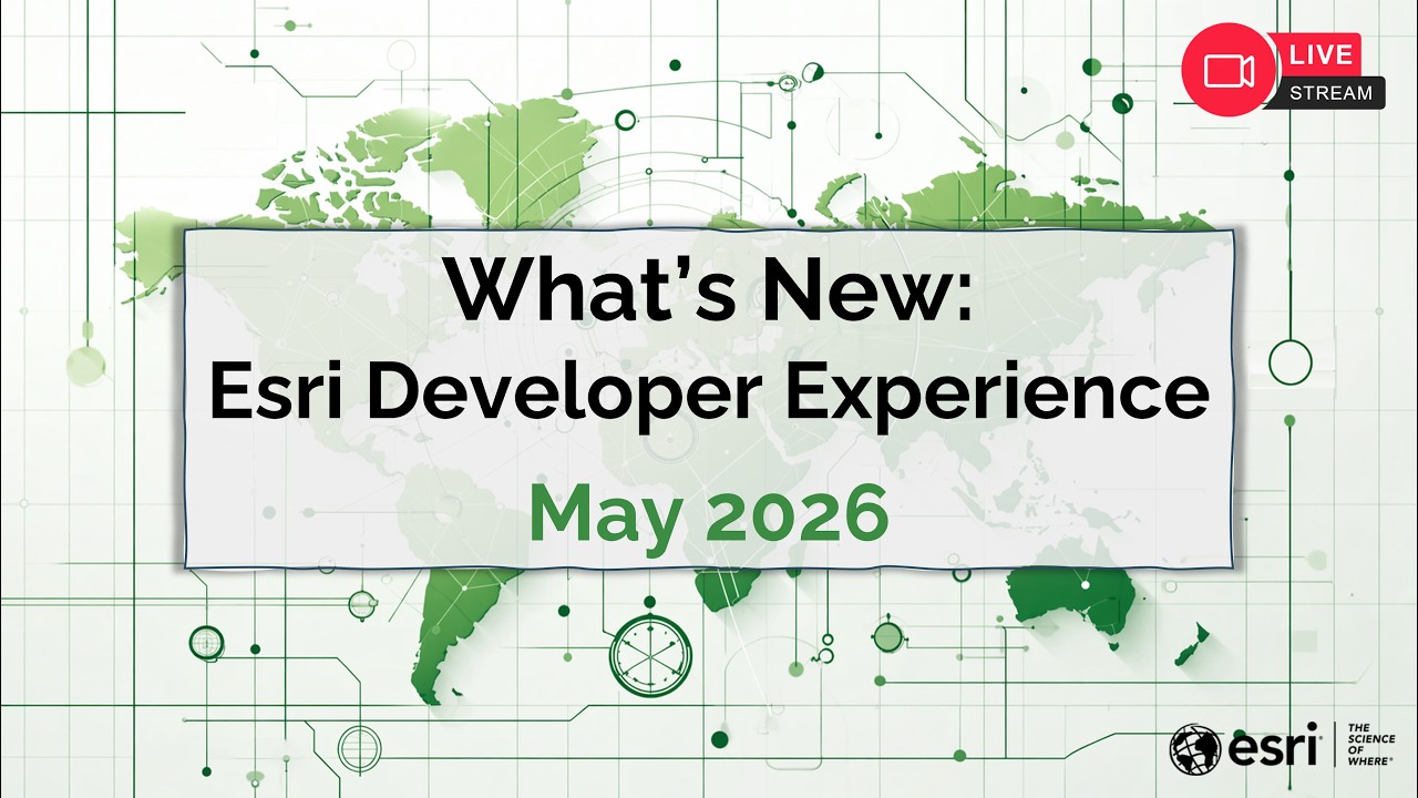 What's New: Esri Developer Experience (May 2026)
