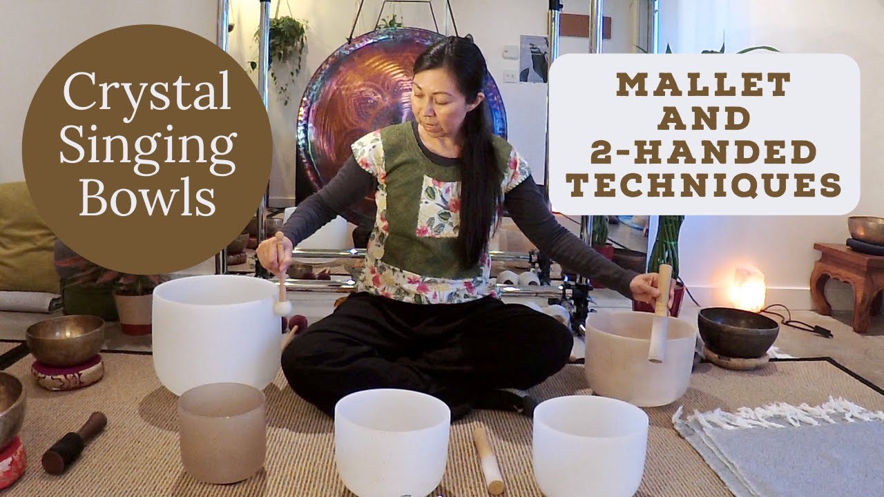 Crystal Singing Bowls: Mallet and Two-Handed Techniques