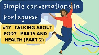 Conversations in Portuguese #17 - Talking about body parts and health (Part 2)