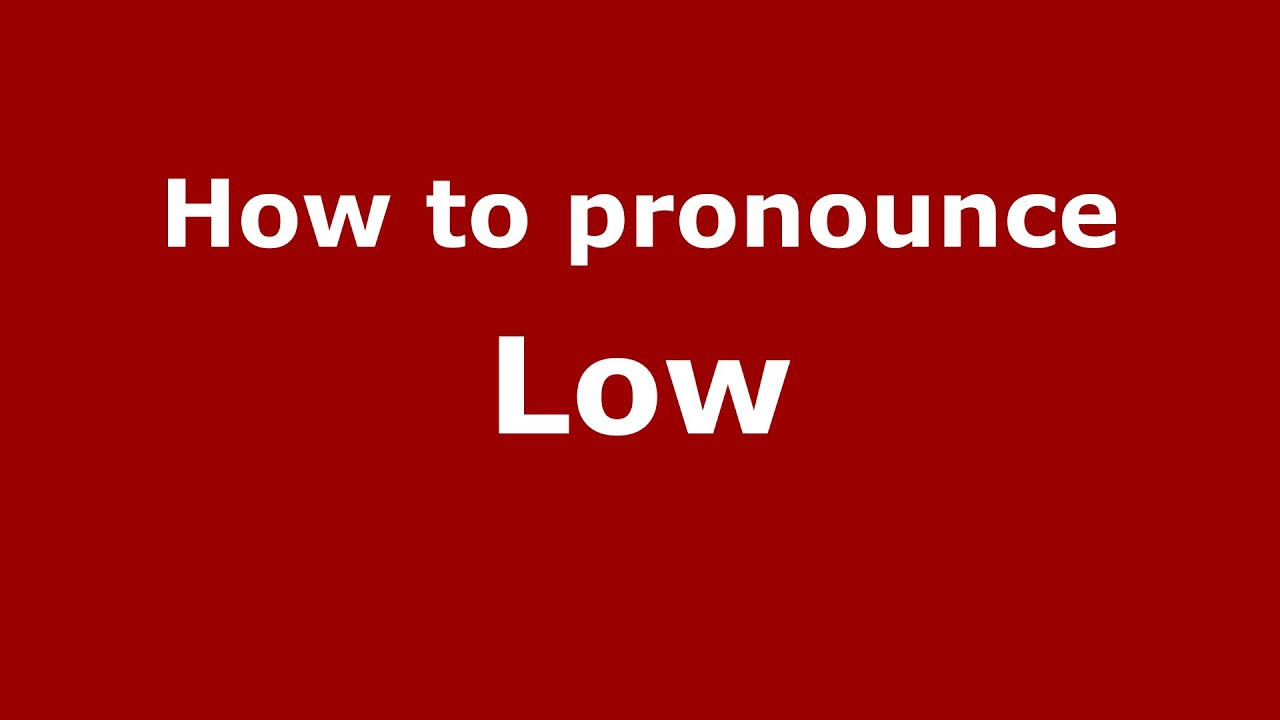 How to say or pronounce Low 