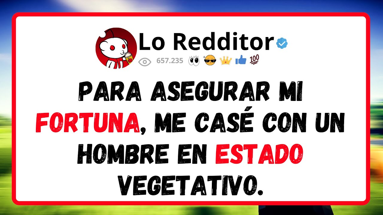 Para ASEGURAR mi FORTUNA, me casé con un hombre en estado vegetativo.
